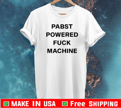 Pabst Powered Fuck Machine T Shirt