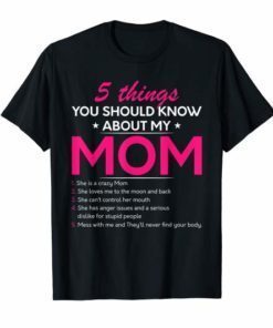 5 Things You Should Know About My Mom TShirt
