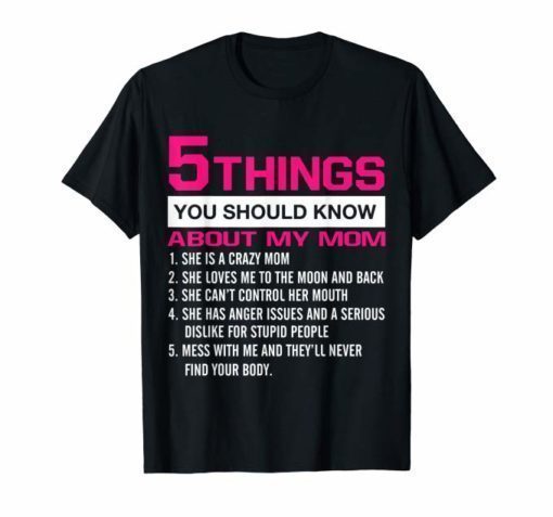 5 Things You Should Know About My Mom shirt Mothers day