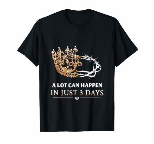 A Lot Can Happen In Just 3 Day T-Shirt Christian Shirt