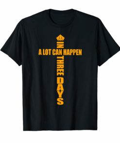 A Lot Can Happen In Three Days Christian Easter T-Shirt