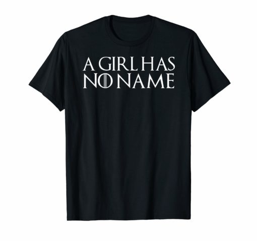 A girl has no name T Shirt Funny sarcastic womens gift tee