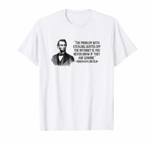 Abraham Lincoln Problem with Stealing Quotes Funny T-Shirt