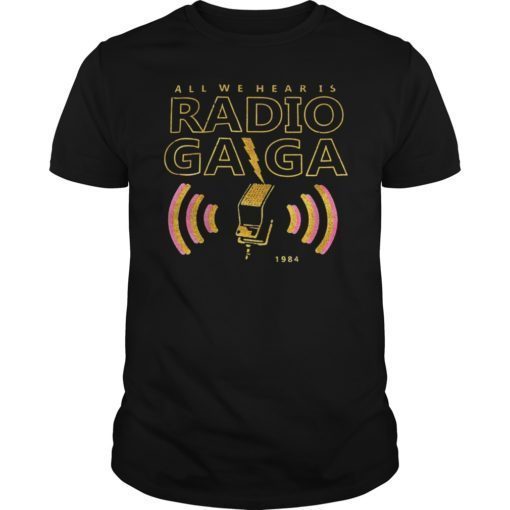 All We Hear Is Radio Gaga 1984 Shirt