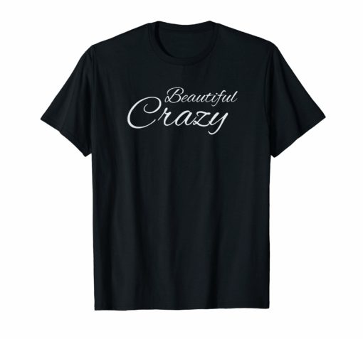 Beautiful Crazy Country Music Lyrics T-Shirt
