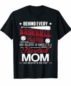 Behind Every Baseball Player Is A Mom T-Shirt