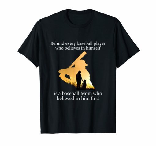 Behind Every Baseball Player Is A Mom That Believes T-Shirt