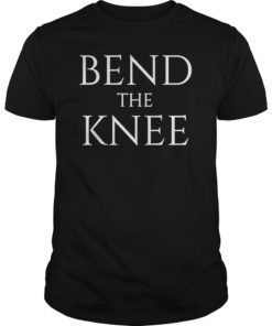 Bend The Knee Classic Shirt