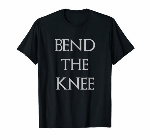 Bend The Knee to Dragon T-Shirt
