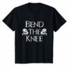 Bend The Knee to Dragon Tee Shirt
