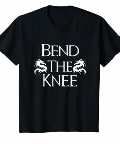Bend The Knee to Dragon Tee Shirt