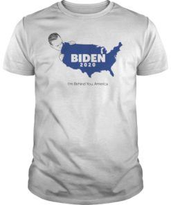 Biden 2020 I’m Behind You America Tee Shirt