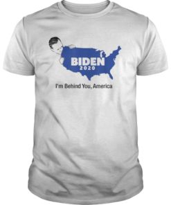 Biden 2020 I'm Behind You America Tee Shirt