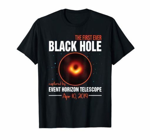 Black Hole April 10 2019 Astronomy Funny Shirt Science Gift
