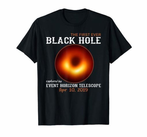 Black Hole First Picture Ever 10th April 2019 Amazing Shirt
