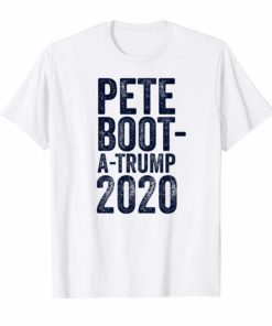 Boot A Trump Shirt Pete Buttigieg 2020 Funny Boot Edge Edge