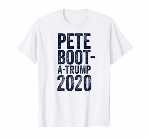 Boot A Trump Shirt Pete Buttigieg 2020 Funny Boot Edge Edge