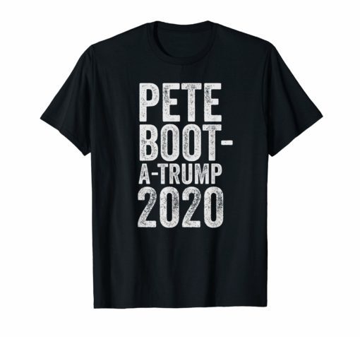 Boot A Trump Shirt Pete Buttigieg 2020 Funny Boot Edge Edge