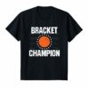 Bracket Champion College Basketball Tournament Shirt Gift