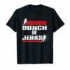 Bunch Of Jerks Funny Tee Shirt