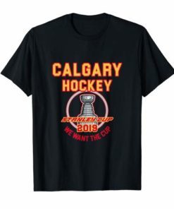 Calgary Hockey 2019 We Want The Cup Playoffs T-Shirt
