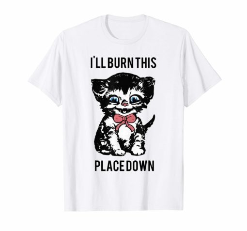 Cat I'll burn this place down Guys shirt