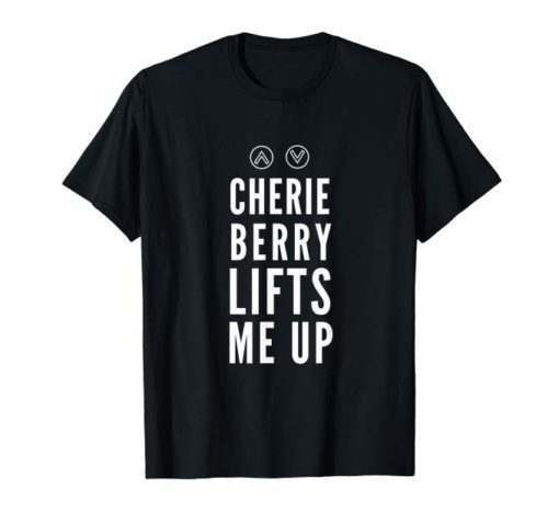 Cherie Berry Lifts Me Up T-Shirt