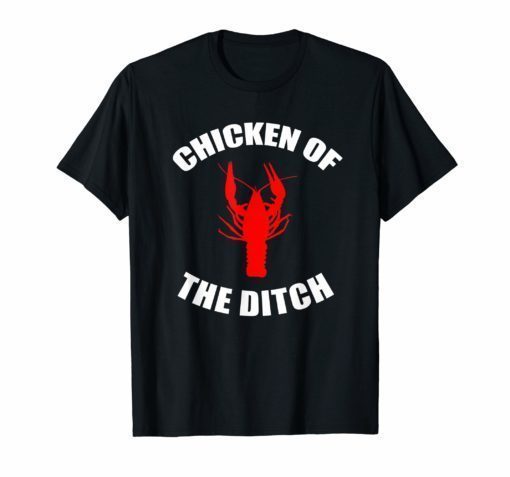 Chicken Of The Ditch Crawfish Boil Party T Shirt Gift Cajun