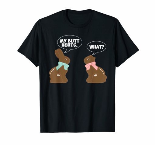 Chocolate Easter Bunny T Shirt Funny My Butt Hurts What