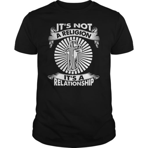 Christian T-Shirts It's Not a Religion It's a Relationship