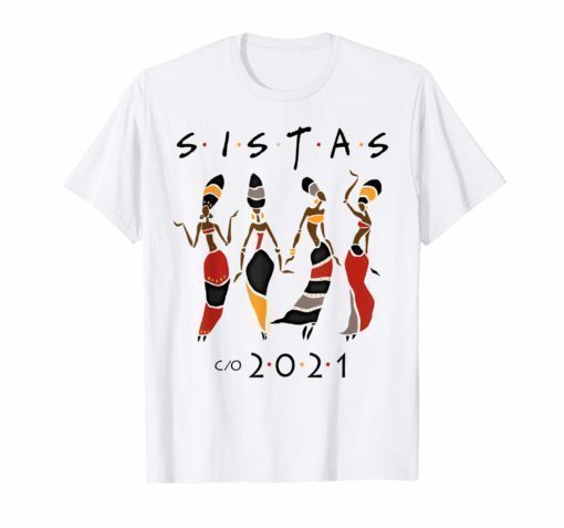 Class 2021 Sistas Queen Melanin African American Women Shirt