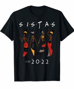 Class 2022 Sistas Queen Melanin African American Women Shirt