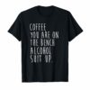 Coffee You Are On The Bench Alcohol Suit Up TShirt