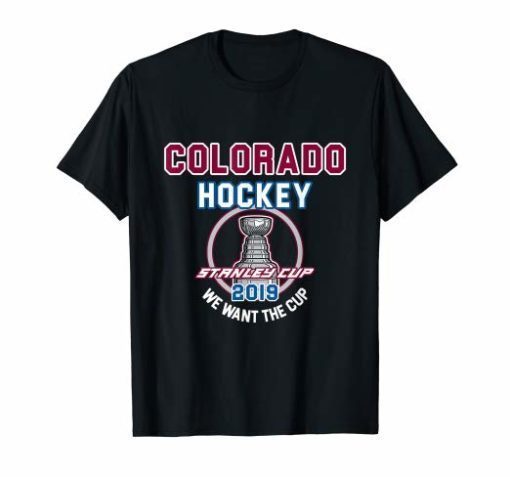 Colorado Hockey 2019 We Want The Cup Playoffs T-Shirt