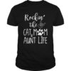 Cute Rockin' The Cat Mom and Aunt Life For Cat Lovers Tshirt