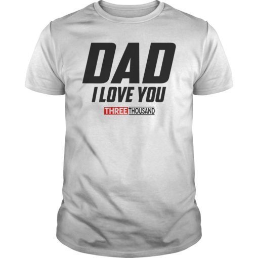 Dad I Love You 3000 Funny Father's Day Gift Shirt