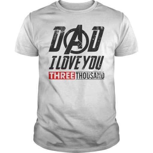 Dad I Love You Three Thousand TShirt