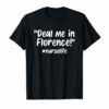 Deal Me In Florence #NurseLife Meme Quote T-Shirt