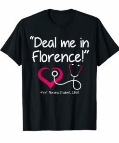 Deal Me In Florence T-Shirt Funny Don't Play Nurses Shirt