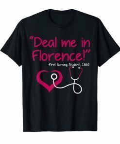 Deal Me In Florence T-Shirt Funny Nurses Life T-Shirt Gifts