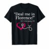 Deal Me In Florence T-Shirt Funny Nurses Life T-Shirts