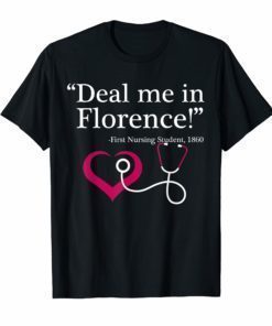 Deal Me In Florence T-Shirt Funny Nurses Life T-Shirts