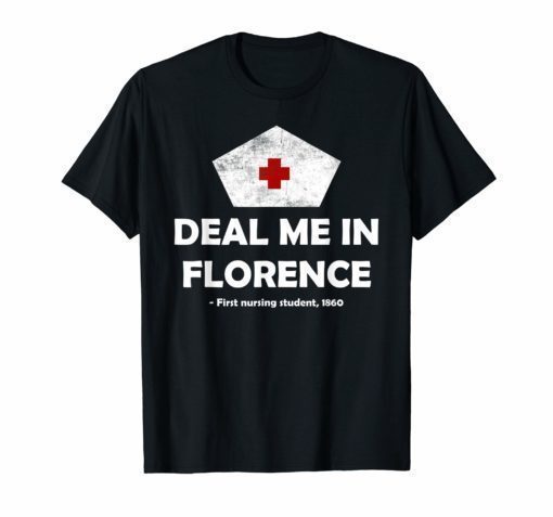 Deal Me In Florence T-shirt Funny Nurse Design Shirt
