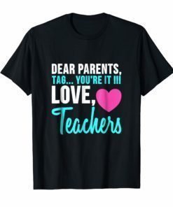 Dear Parents Tag You're It Funny Teacher gift T-Shirt