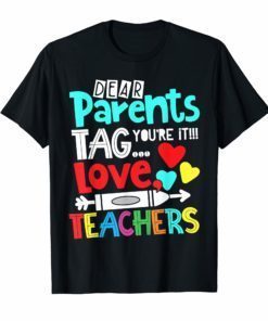 Dear Parents Tag You're It Love Teacher Funny T-Shirts Gift