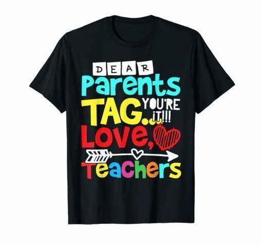 Dear Parents Tag You're It Love Teacher Funny Tee Shirt Gift