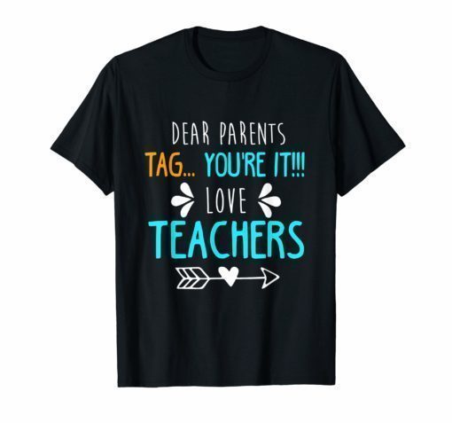 Dear Parents Tag You're It Love Teacher Shirt T-Shirt