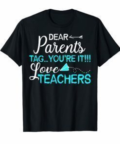 Dear Parents Tag You're It Love Teacher T-Shirt Gifts