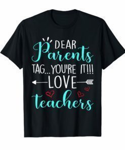 Dear Parents Tag You're It Love Teacher T-Shirts