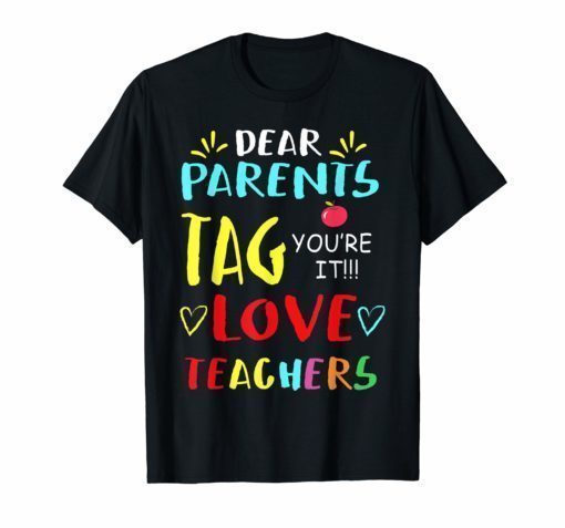 Dear Parents Tag You're It Love Teacher TShirts Gift